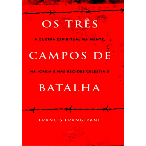 Os Três Campos de Batalha | Francis Frangipane 