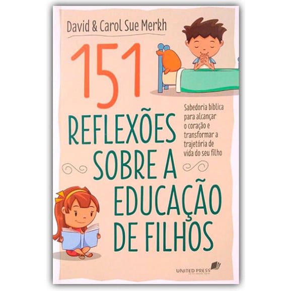151 Reflexões Sobre a Educação de Filhos | David e Carol Sue Merkh