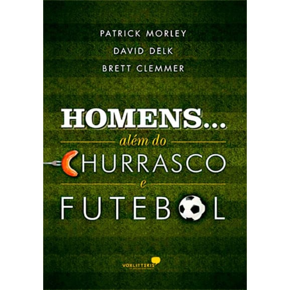 Livro Homens... Além Do Churrasco E Futebol – Patrick Morley