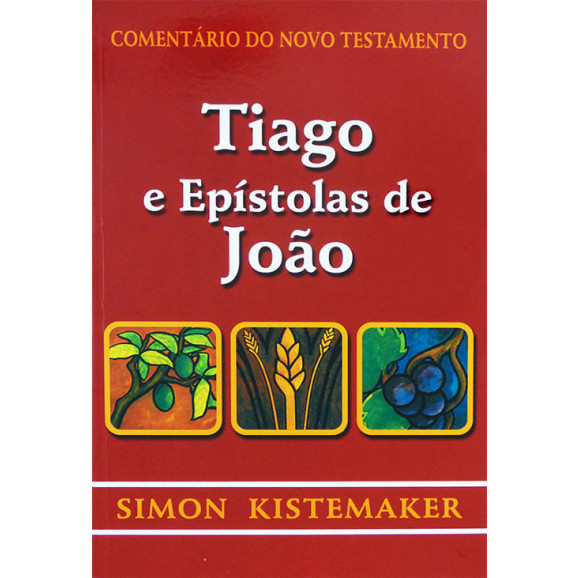 Comentário Do Novo Testamento | Tiago e Epístolas de João | Simon Kistemaker