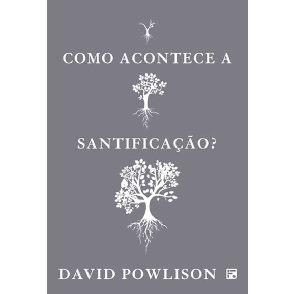 Como Acontece a Santificação? | David Powlison