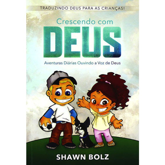 Crescendo com Deus | Traduzindo Deus Para as Crianças | Shawn Bolz