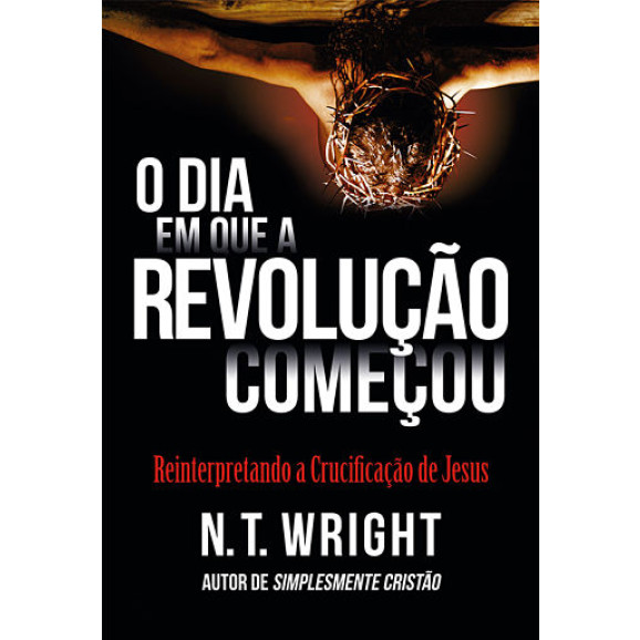 O Dia Em Que A Revolução Começou | N.T Wright