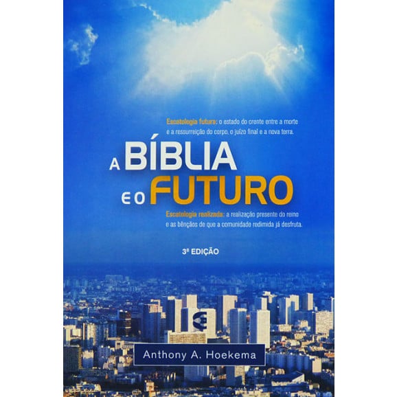 A Bíblia E O Futuro | Anthony A. Hoekema