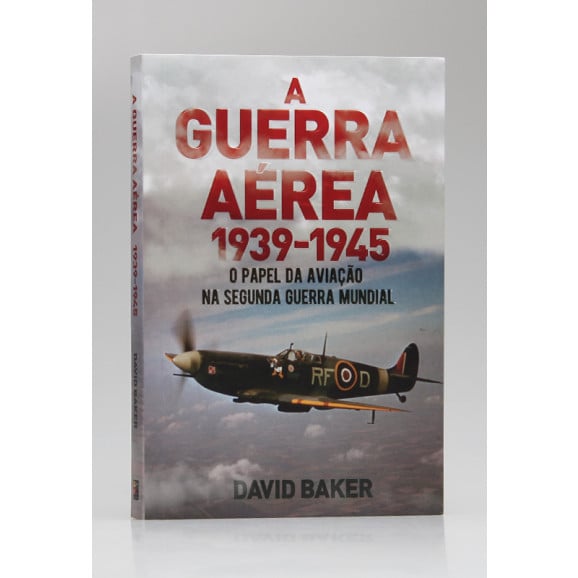 A Guerra Aérea 1939-1945 | David Baker