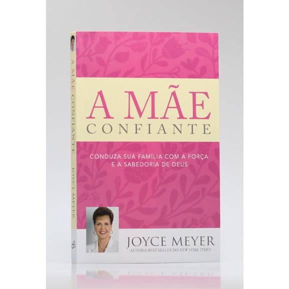 A Mãe Confiante | Joyce Meyer
