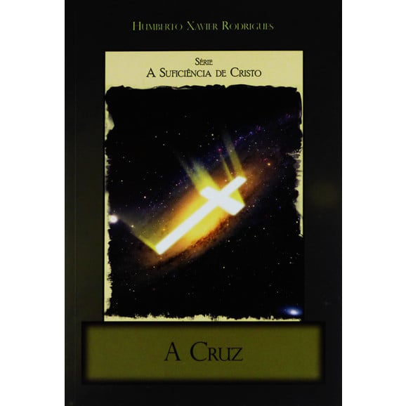 Série A Suficiência De Cristo | A Cruz | Humberto Xavier Rodrigues