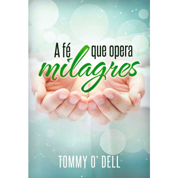 A Fé que Opera Milagres | Tommy Ray O' Dell