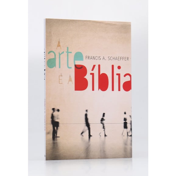 A Arte e a Bíblia | Francis A. Schaeffer
