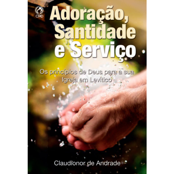  Adoração, Santidade e Serviço | Claudionor de Andrade