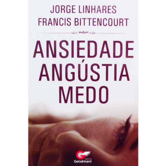 Ansiedade Angústia Medo | Jorge Linhares e Francis Bittencourt