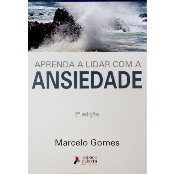 Aprenda a Lidar com a Ansiedade | 2° Edição | Marcelo Gomes