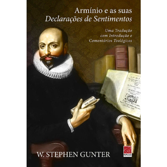 Armínio e as suas Declarações de Sentimentos | W. Stephen Gunter  