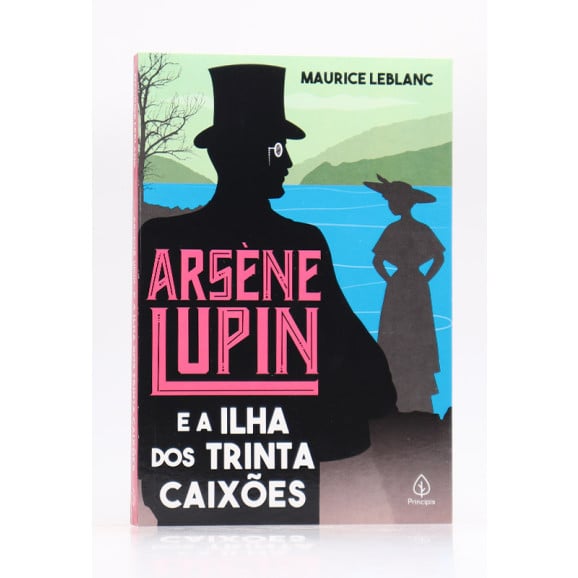 Arsène Lupin e a Ilha dos Trinta Caixões | Maurice Leblanc | Principis