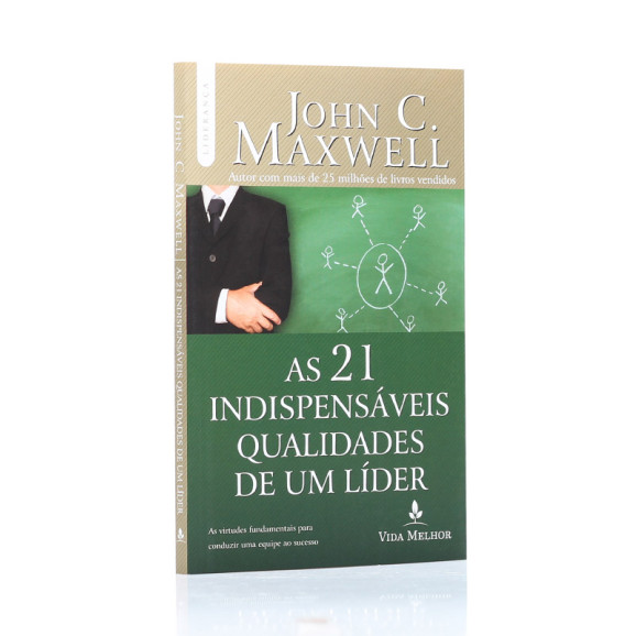 As 21 Indispensáveis Qualidades de um Líder | John C. Maxwell