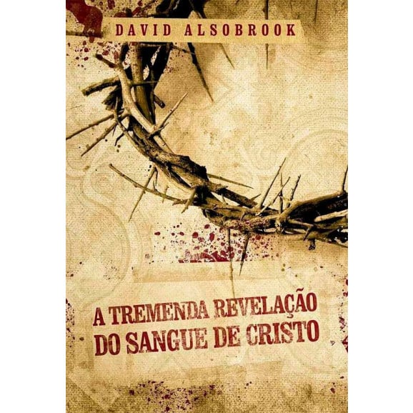 A Tremenda Revelação do Sangue de Cristo | David Alsobrook