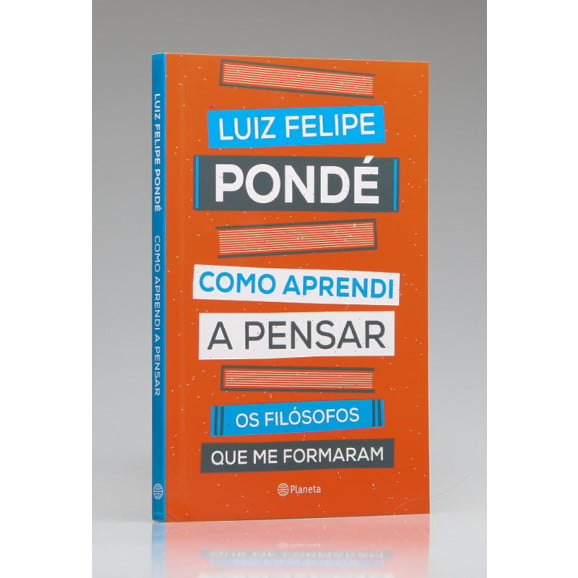 Como Aprendi a Pensar | Luiz Felipe Pondé