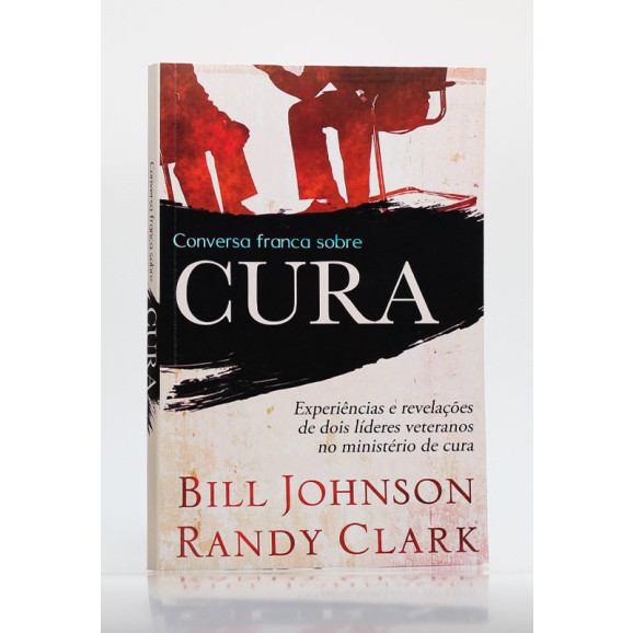 Conversa Franca Sobre Cura | Bill Johnson e Randy Clark