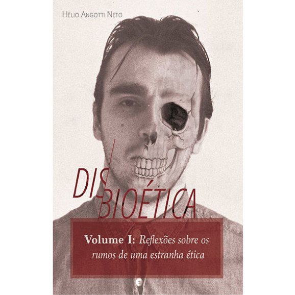 Disbioética: Volume I | Hélio Angotti Neto