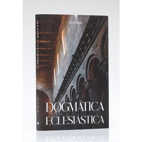 Dogmática Eclesiástica | Karl Barth