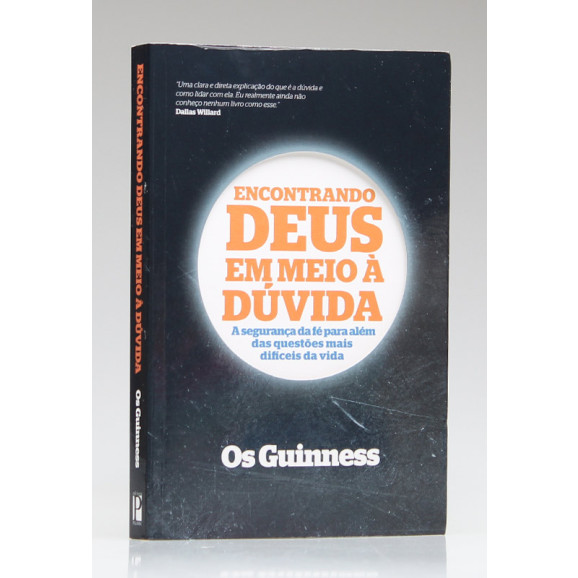 Encontrando Deus em Meio à Dúvida | Os Guinness