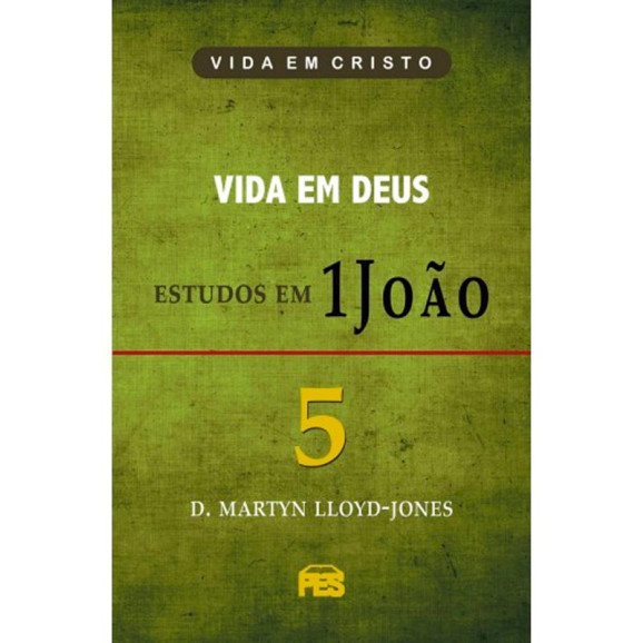 Primeira João Volume 5 Vida em Deus | D. Martyn Lloyd-Jones