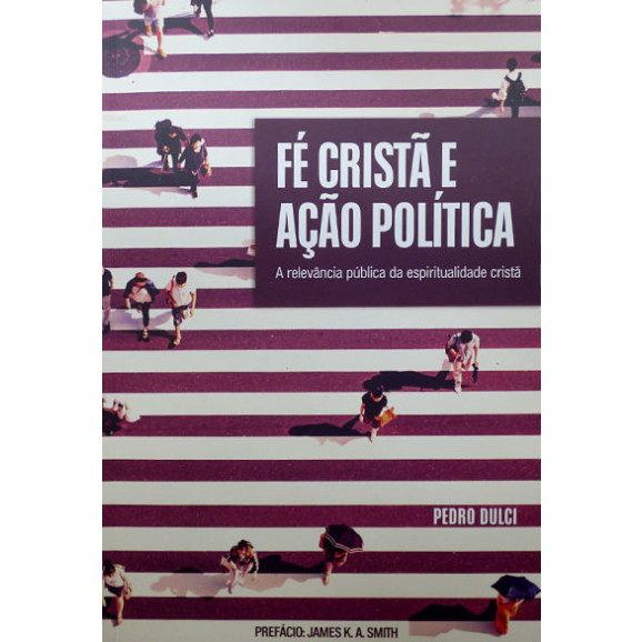 Fé Cristã e Ação Política | Pedro Dulci