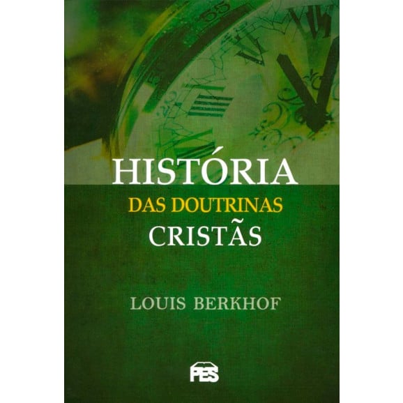 Histórias das Doutrinas Cristãs | Louis Berkhof