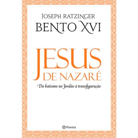 Jesus de Nazaré - Do Batismo no Jordão á Transfiguração | Joseph Ratzinger