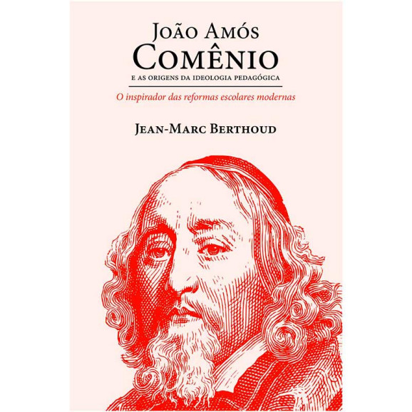 João Amós Comênio: E As Origens da Ideologia Pedagógica | Jean-Mark Berthoud