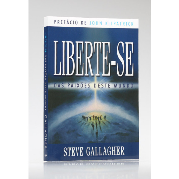 Liberte-se das Paixões deste Mundo | Steve Gallagher