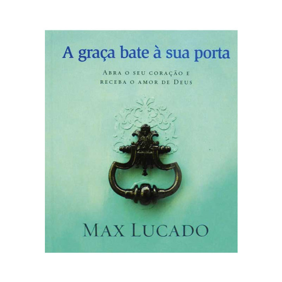 Livro A Graça Bate à Sua Porta – Max Lucado
