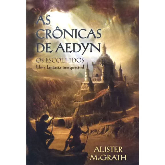 As Crônicas de Aedyn | Os Escolhidos | Alister McGrath