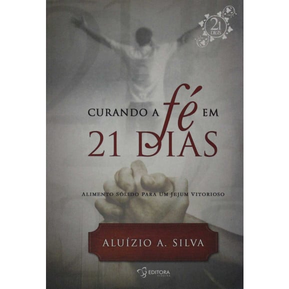 Curando a Fé em 21 Dias | Aluízio A. Silva