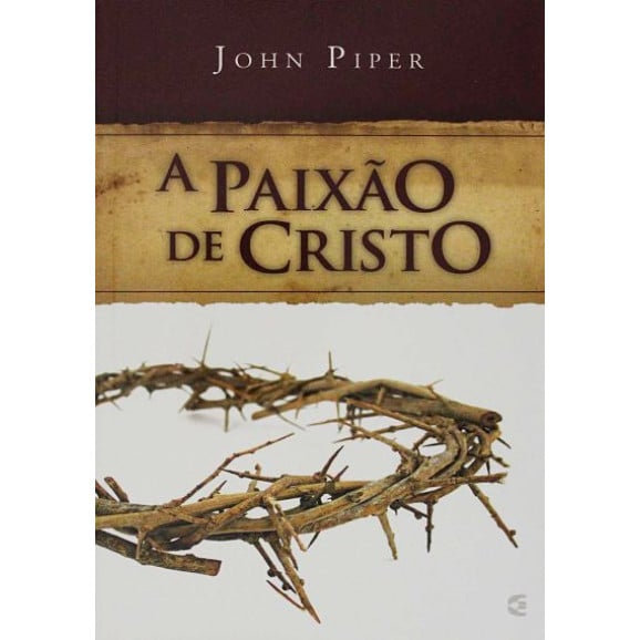 A Paixão de Cristo | John Piper