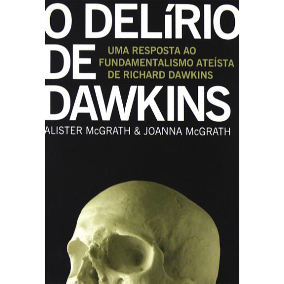 O Delírio de Dawkins | Alister McGrath & Joanna McGrath