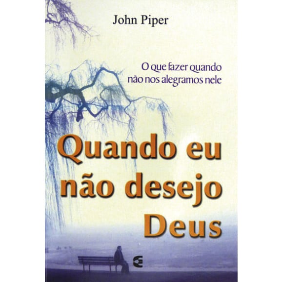 Quando Eu Não Desejo Deus | John Piper