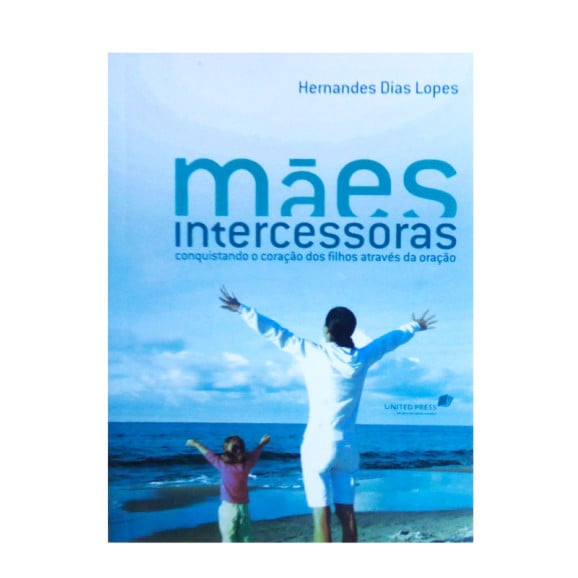 Mães intercessoras | Hernandes Dias Lopes	