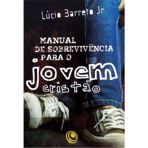 Manual de Sobrevivência Para o Jovem Cristão | Lucinho Barreto