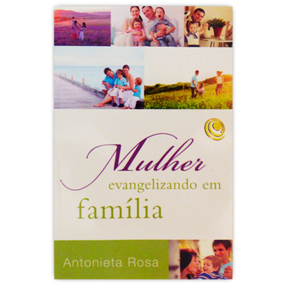 Mulher Evangelizando em Família | Antonieta Rosa