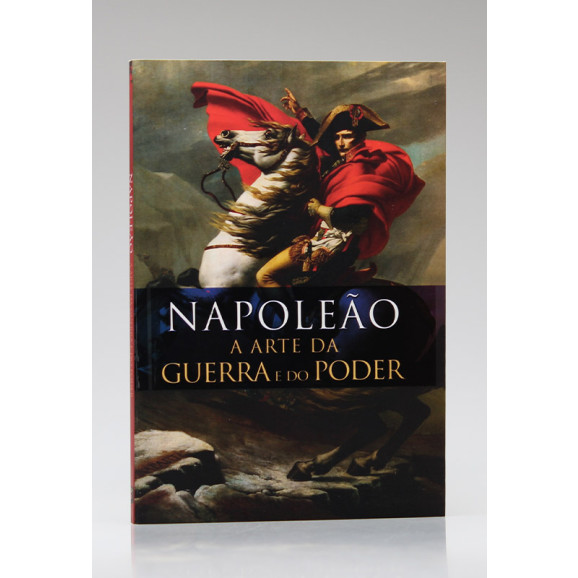 Napoleão A Arte da Guerra e do Poder | Pé da Letra