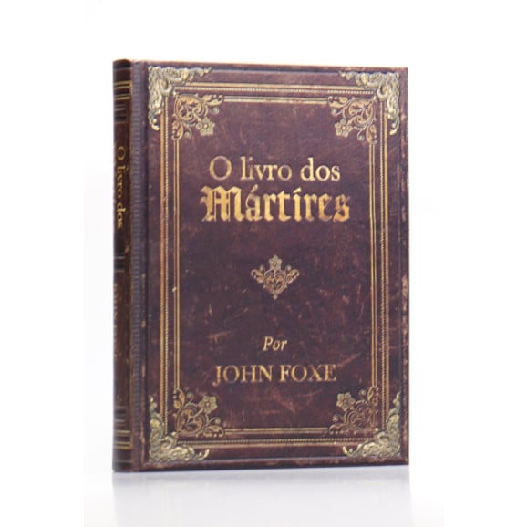 O Livro dos Mártires | Edição Luxo | John Foxe