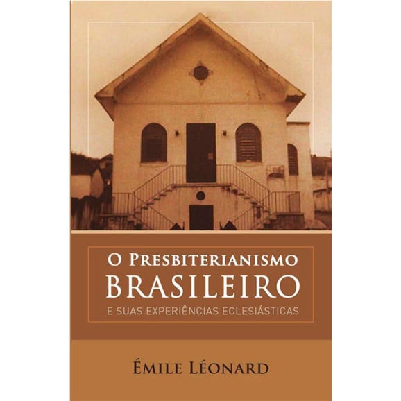 O Presbiterianismo Brasileiro  | Émile Léonard