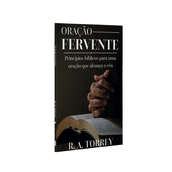 Oração Fervente | R.A Torrey