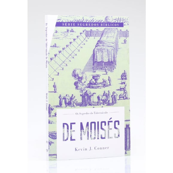 Os Segredos Do Tabernáculo De Moisés | Kevin J. Conner 