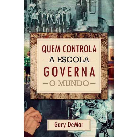 Quem Controla a Escola Governa o Mundo | Gary DeMar