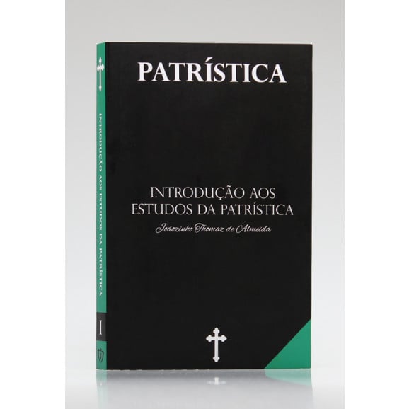 Patrística | Introdução Aos Estudos da Patrística | Vol. I | Joãozinho Thomaz de Almeida