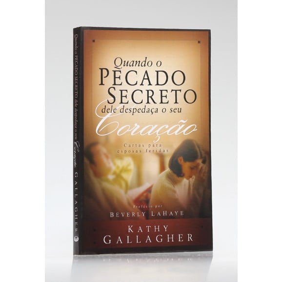 Quando O Pecado Secreto dele Despedaça O Seu Coração | Kathy Gallagher