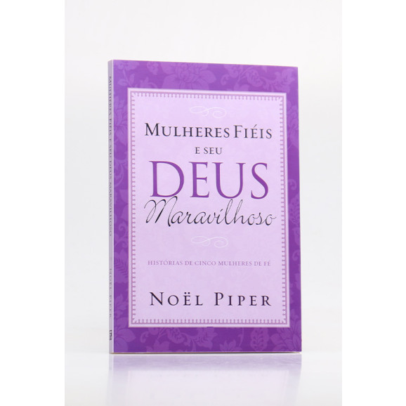 Mulheres Fiéis e Seu Deus Maravilhoso | Noel Piper
