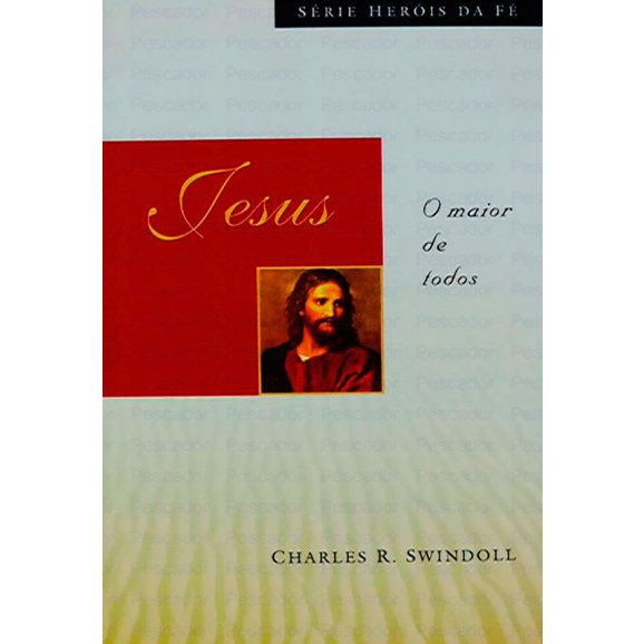 Jesus | O Maior de Todos | Série Heróis Da Fé | Charles R. Swindoll 